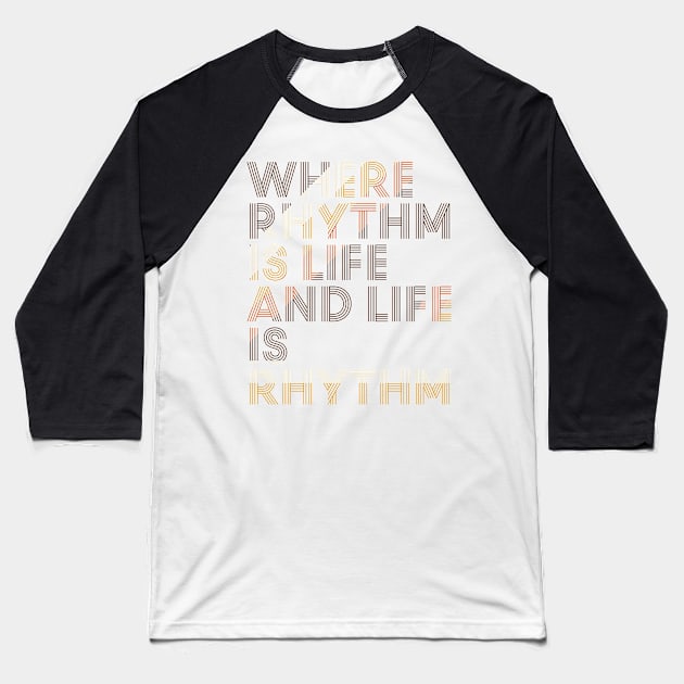 Where Rhythm is Life and Life is Rhythm Baseball T-Shirt by icdeadpixels